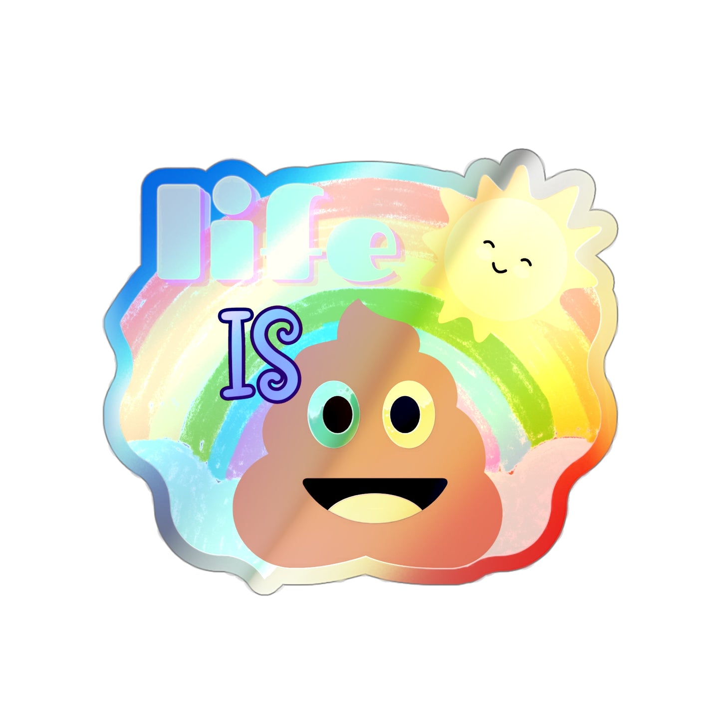 Life is S***!!!!! Holographic Sticker!